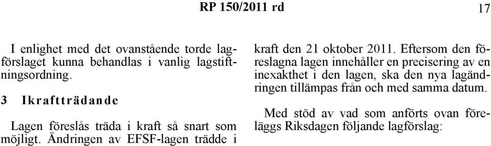 Ändringen av EFSF-lagen trädde i kraft den 21 oktober 2011.