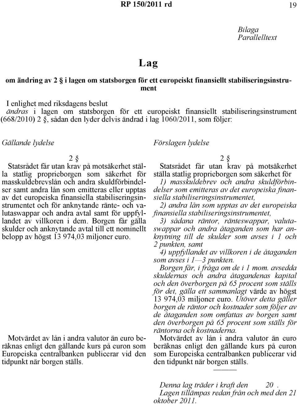 ställa statlig proprieborgen som säkerhet för masskuldebrevslån och andra skuldförbindelser samt andra lån som emitteras eller upptas av det europeiska finansiella stabiliseringsinstrumentet och för