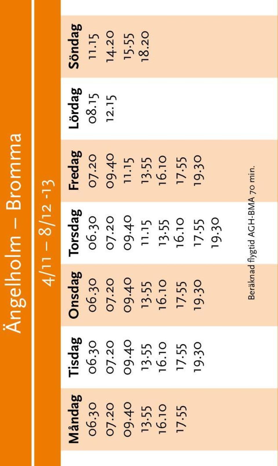 30 07.20 09.40 11.15 16.10 19.30 07.20 09.40 11.15 16.10 19.30 Lördag 08.