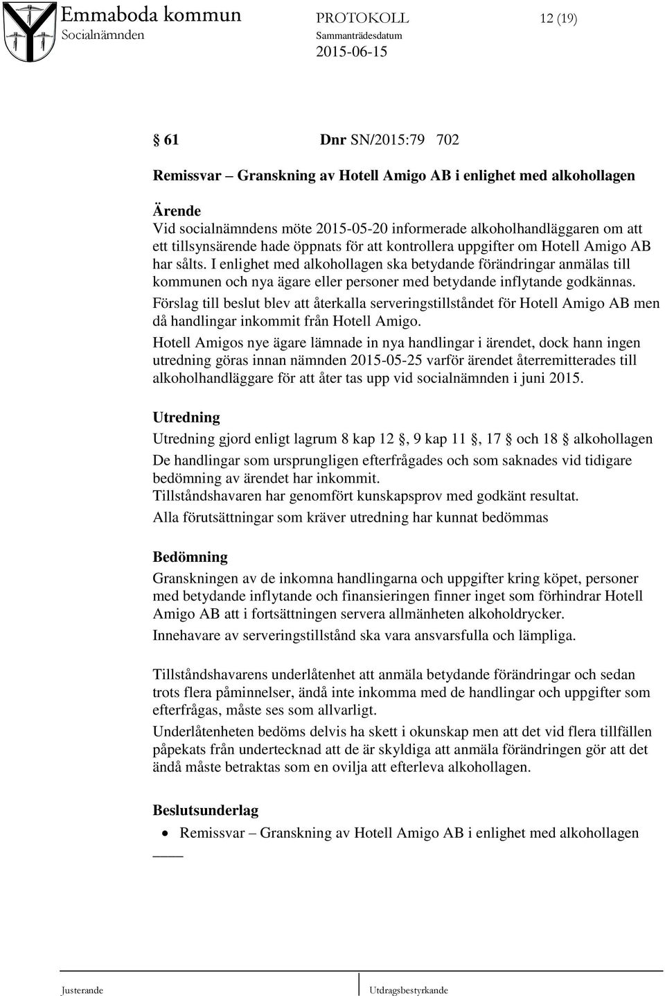 I enlighet med alkohollagen ska betydande förändringar anmälas till kommunen och nya ägare eller personer med betydande inflytande godkännas.