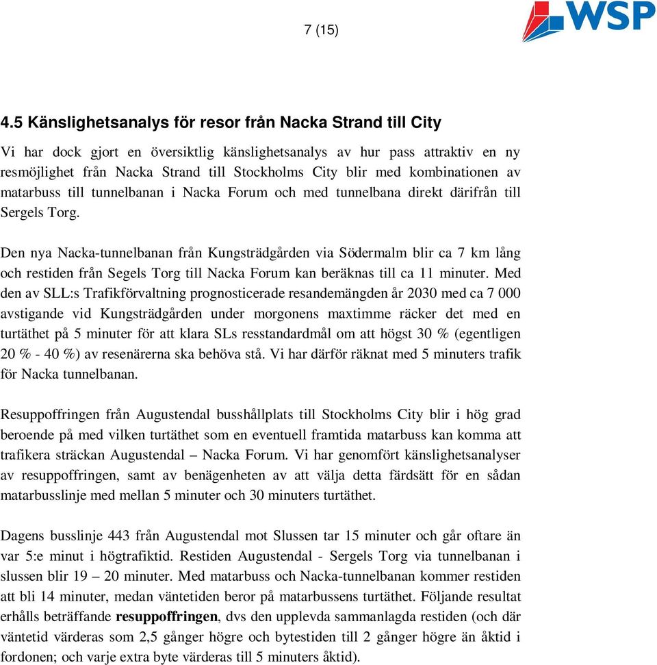 kombinationen av matarbuss till tunnelbanan i Nacka Forum och med tunnelbana direkt därifrån till Sergels Torg.
