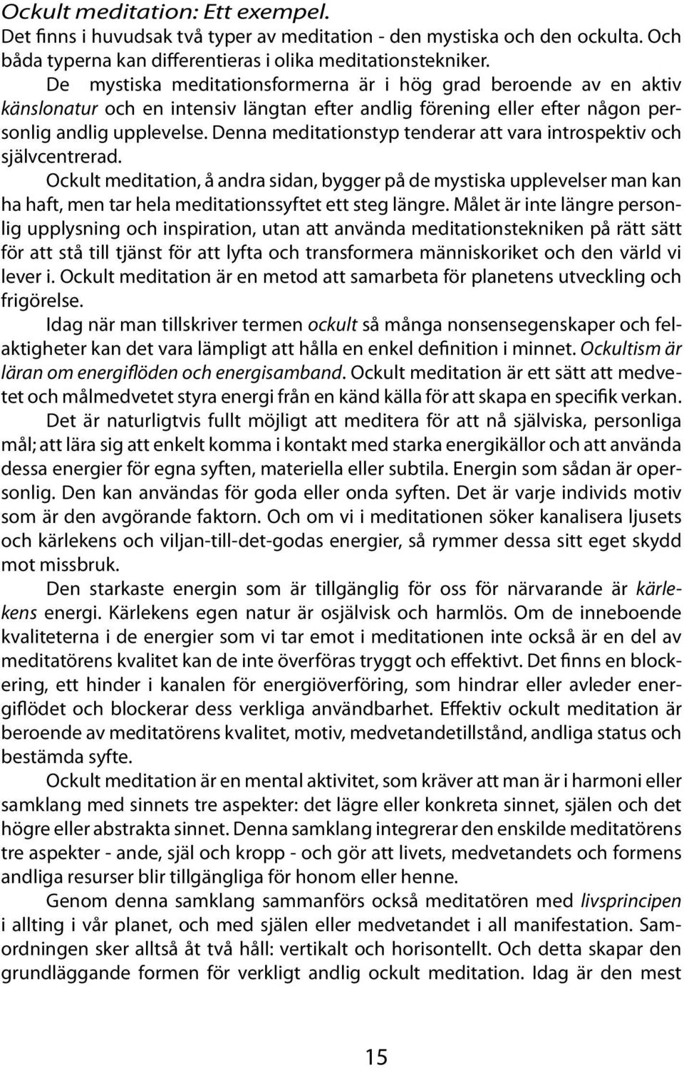 Denna meditationstyp tenderar att vara introspektiv och självcentrerad.