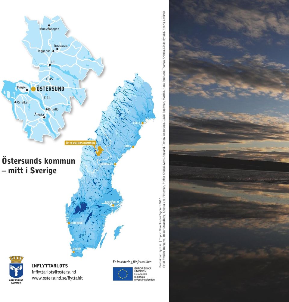 www.ostersund.se/flyttahit SUNDSVALL STOCKHOLM UMEÅ LULEÅ Produktion: syre.se Tryck: Berndtssons Tryckeri 2015.