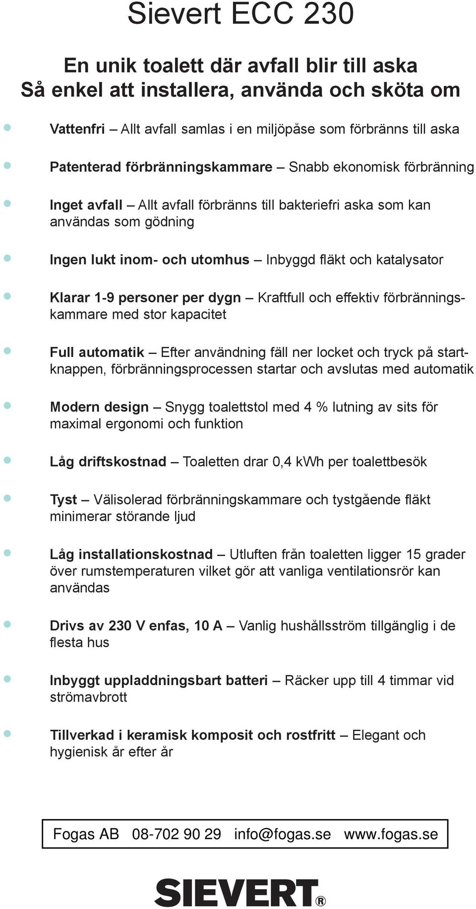 Kraftfull och effektiv förbränningskammare med stor kapacitet Full automatik Efter användning fäll ner locket och tryck på startknappen, förbränningsprocessen startar och avslutas med automatik