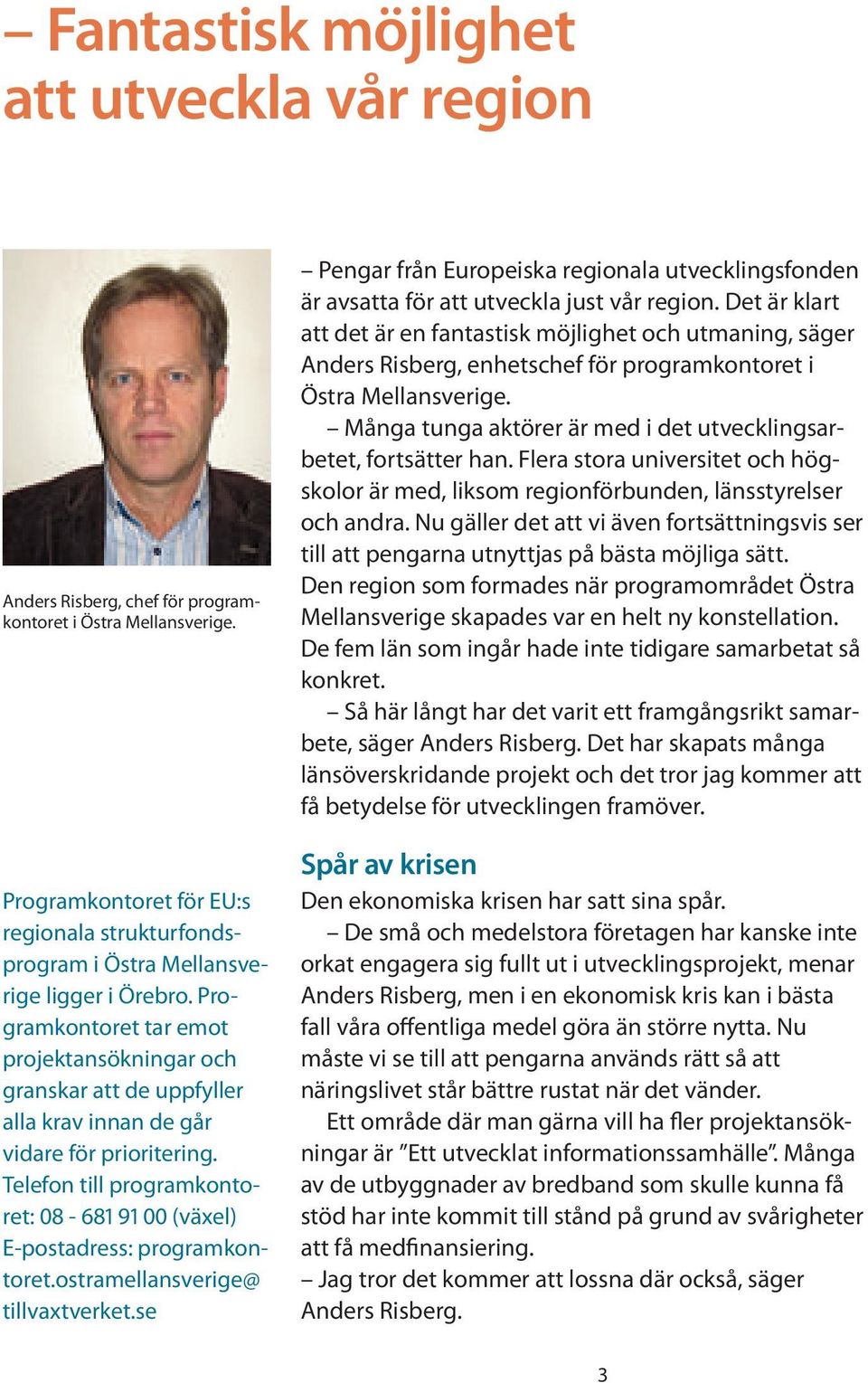 Programkontoret tar emot projektansökningar och granskar att de uppfyller alla krav innan de går vidare för prioritering.