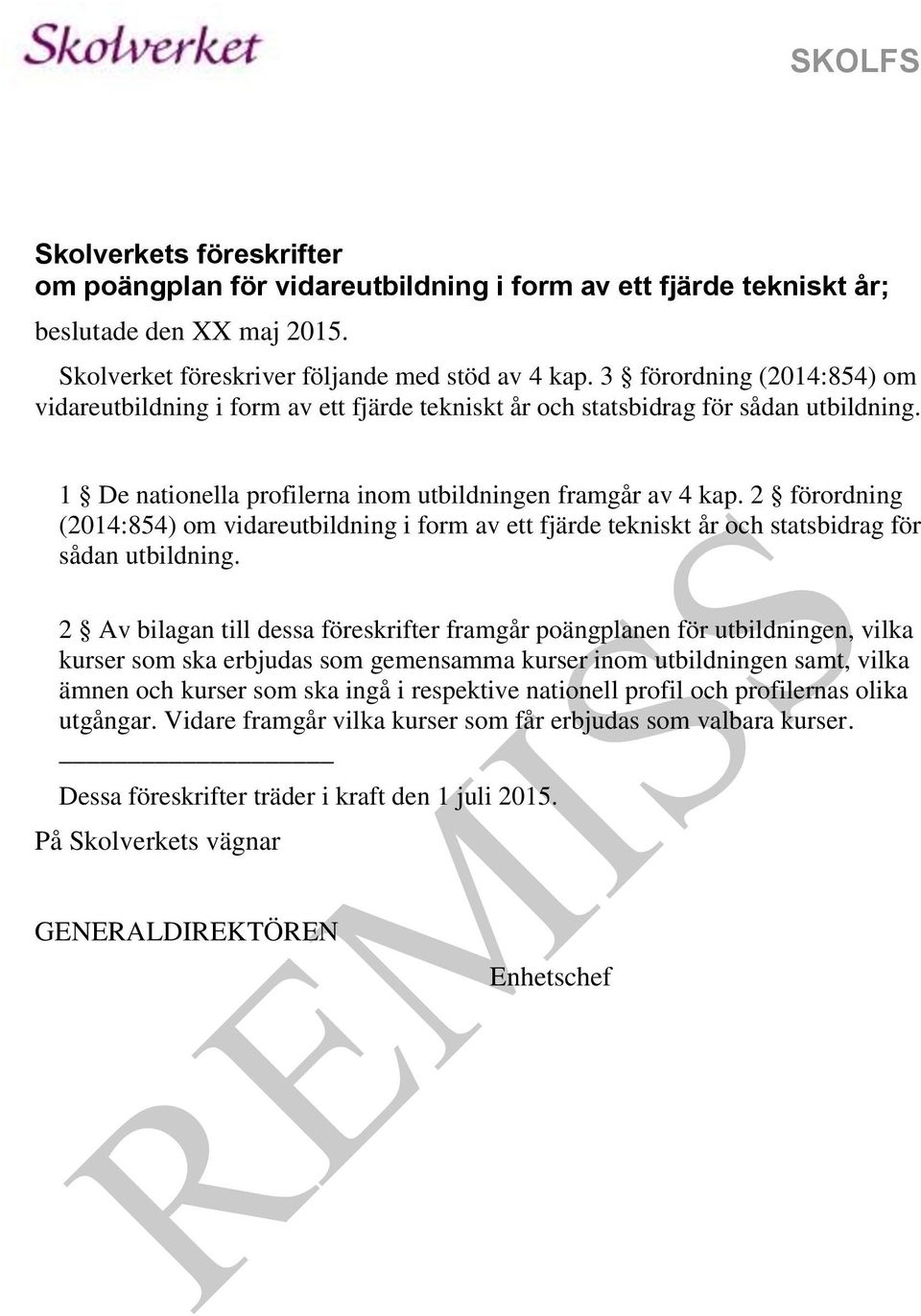 2 förordning (2014:854) om vidareutbildning i form av ett fjärde tekniskt år och statsbidrag för sådan utbildning.