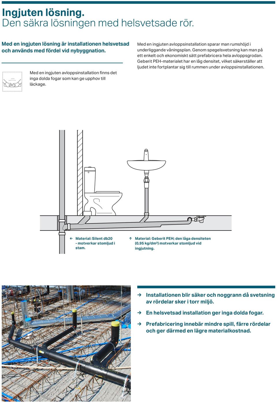 Genom spegelsvetsning kan man på ett enkelt och ekonomiskt sätt prefabricera hela avloppsgrodan.