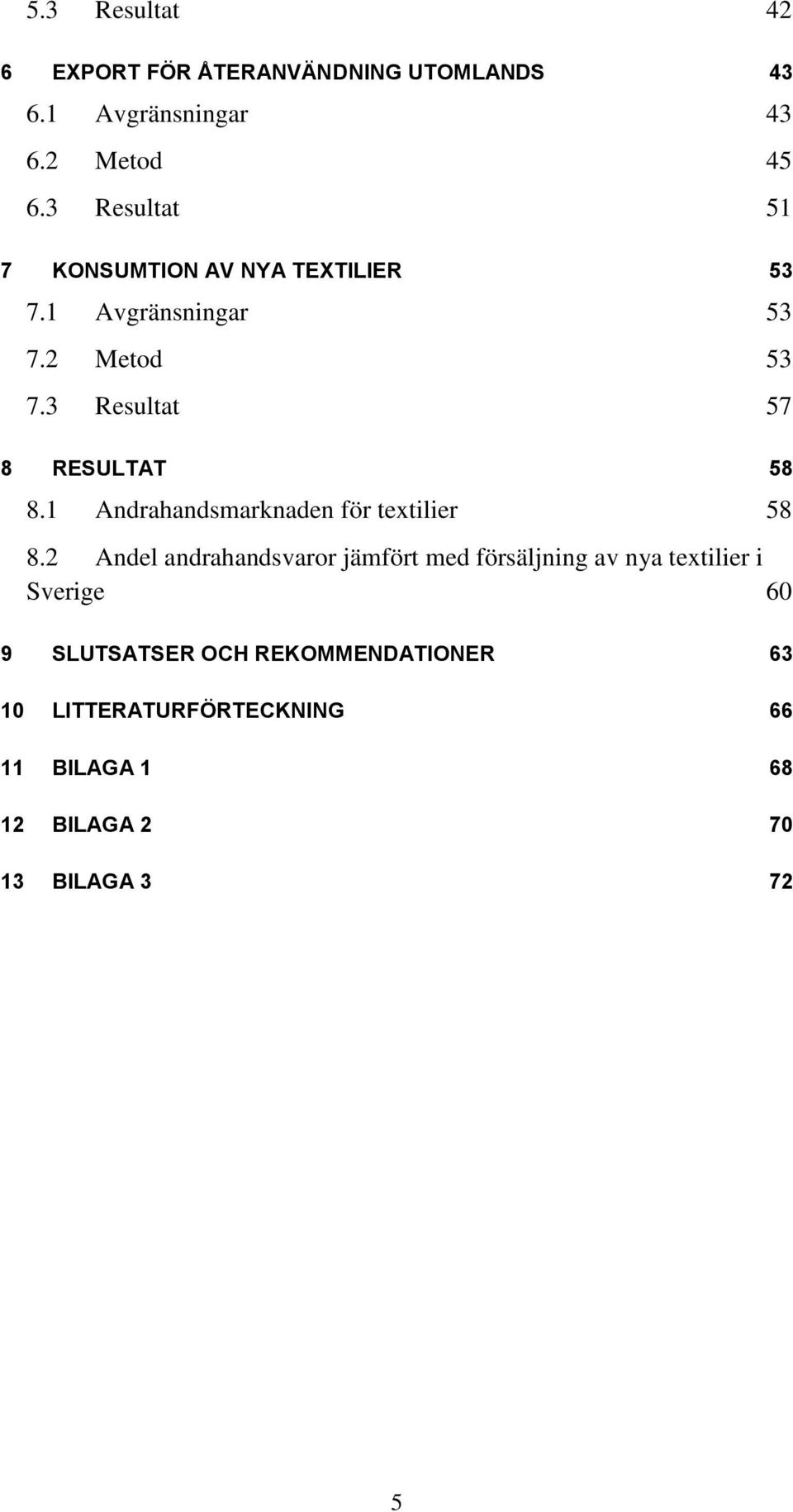 3 Resultat 57 8 RESULTAT 58 8.1 Andrahandsmarknaden för textilier 58 8.