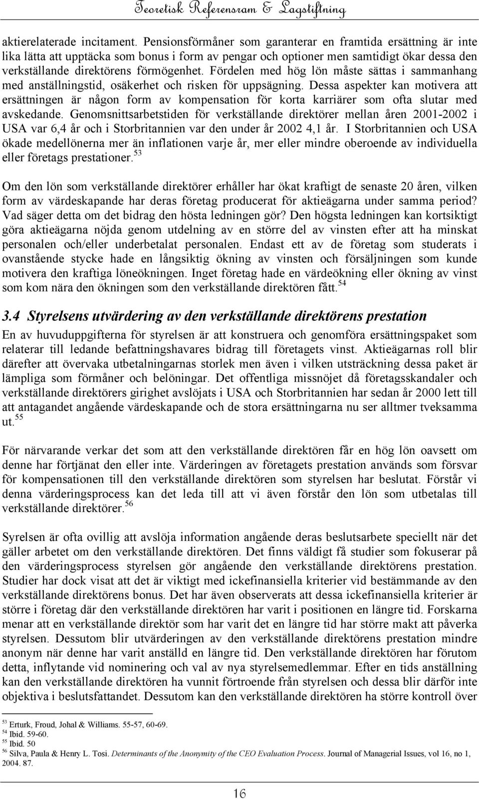 Fördelen med hög lön måste sättas i sammanhang med anställningstid, osäkerhet och risken för uppsägning.