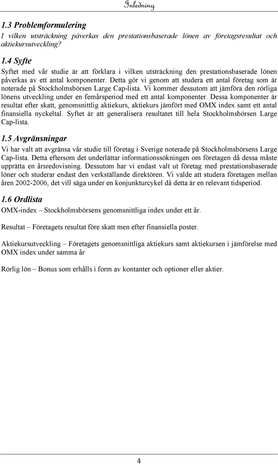 Vi kommer dessutom att jämföra den rörliga lönens utveckling under en femårsperiod med ett antal komponenter.