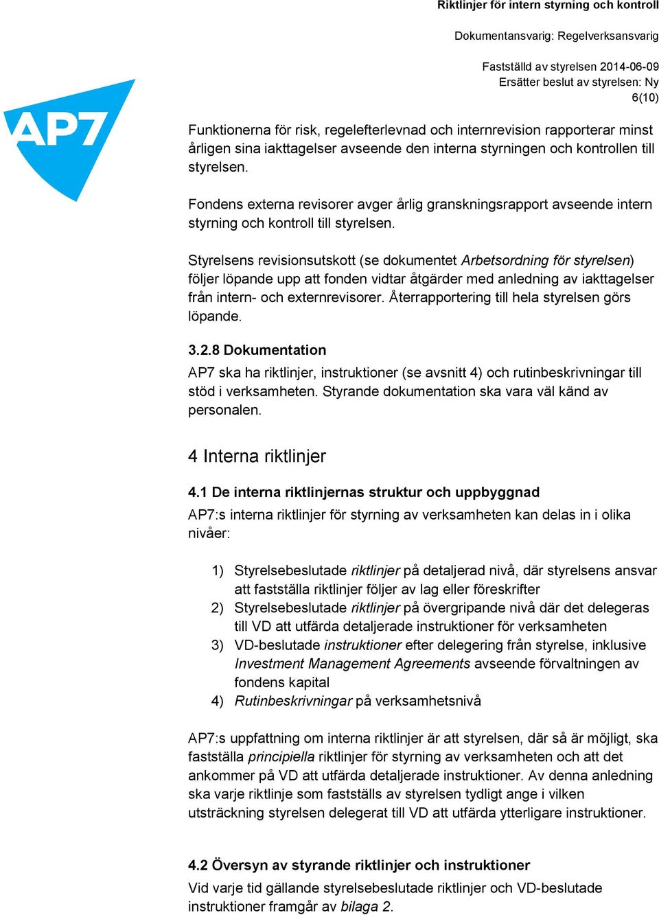 Styrelsens revisionsutskott (se dokumentet Arbetsordning för styrelsen) följer löpande upp att fonden vidtar åtgärder med anledning av iakttagelser från intern- och externrevisorer.