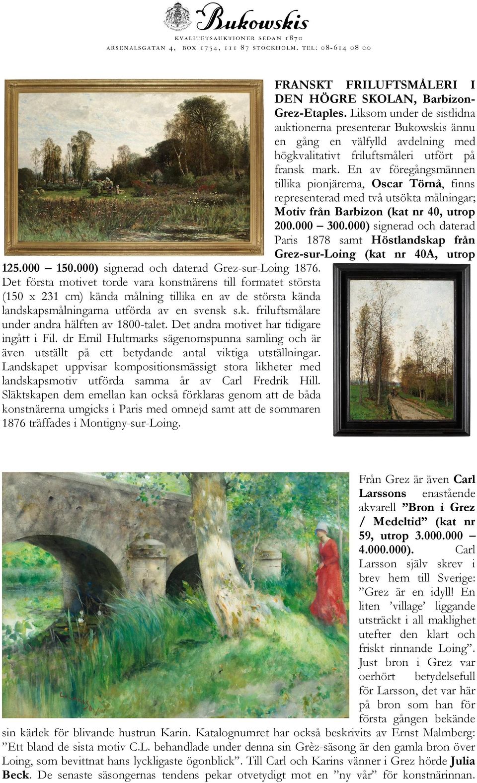 En av föregångsmännen tillika pionjärerna, Oscar Törnå, finns representerad med två utsökta målningar; Motiv från Barbizon (kat nr 40, utrop 200.000 300.