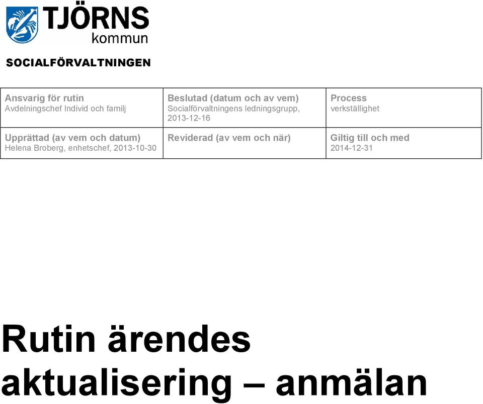 Socialförvaltningens ledningsgrupp, 2013-12-16 Reviderad (av vem och när)