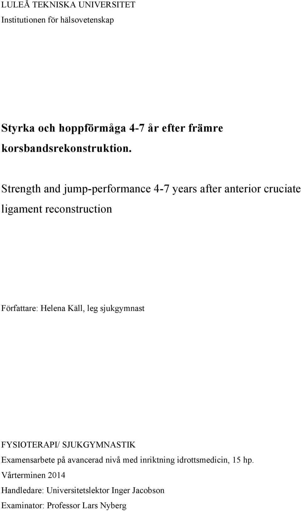 Strength and jump-performance 4-7 years after anterior cruciate ligament reconstruction Författare: Helena Käll,