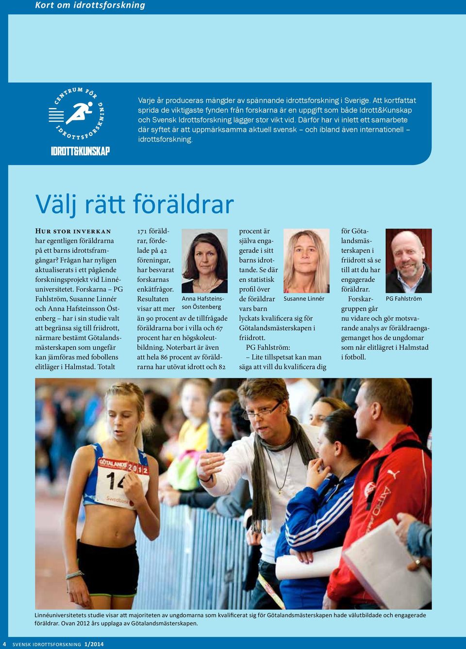 Därför har vi inlett ett samarbete där syftet är att uppmärksamma aktuell svensk och ibland även internationell idrottsforskning.