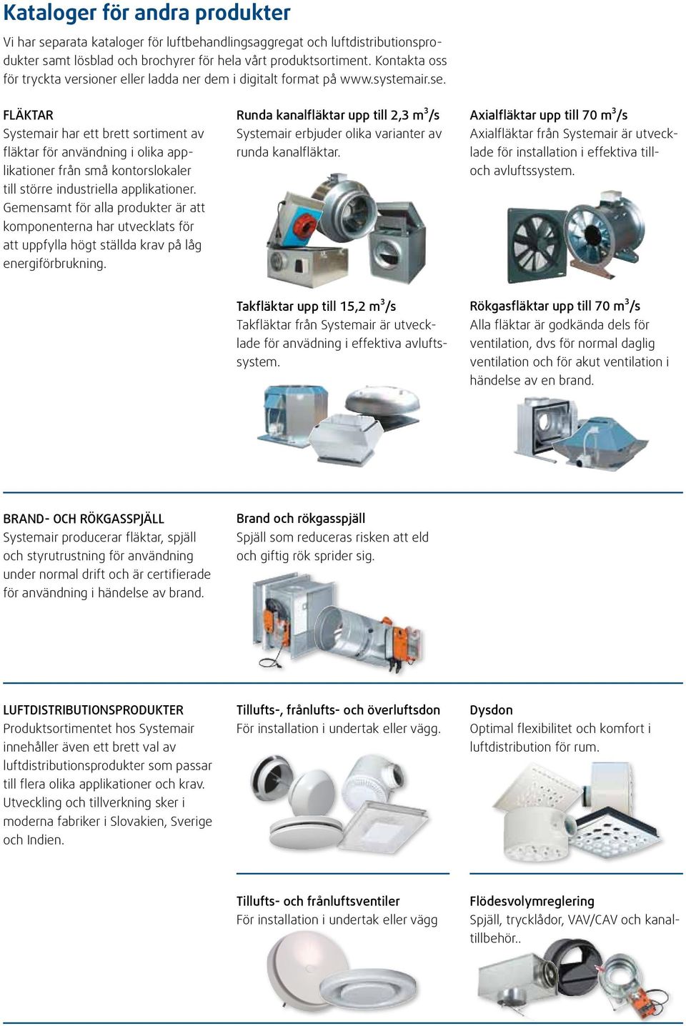 FLÄKTAR Systemair har ett brett sortiment av fläktar för användning i olika applikationer från små kontorslokaler till större industriella applikationer.