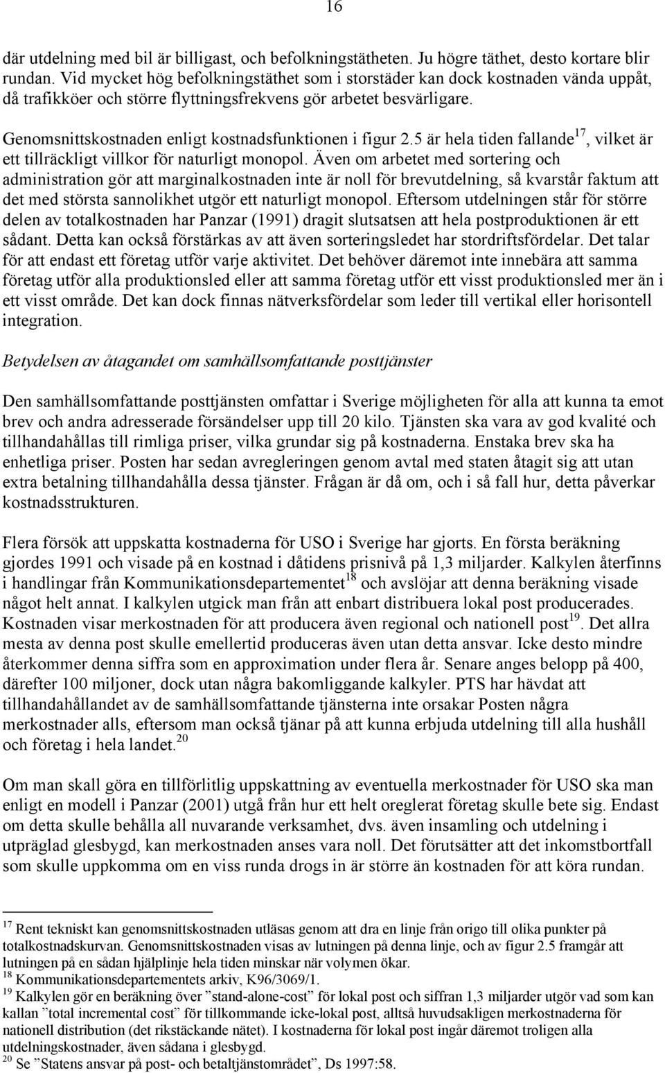 Genomsnittskostnaden enligt kostnadsfunktionen i figur 2.5 är hela tiden fallande 17, vilket är ett tillräckligt villkor för naturligt monopol.