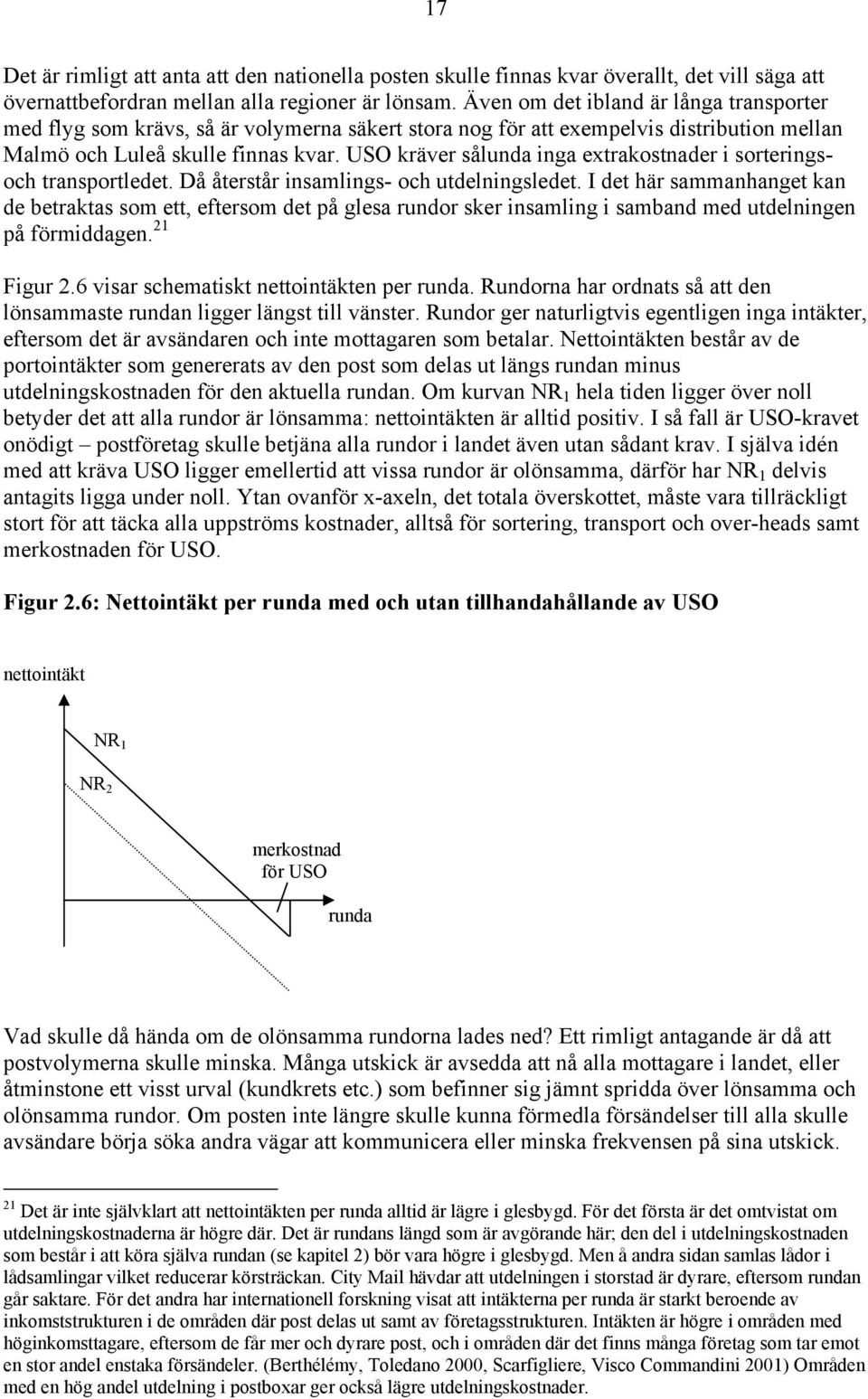 USO kräver sålunda inga extrakostnader i sorteringsoch transportledet. Då återstår insamlings- och utdelningsledet.