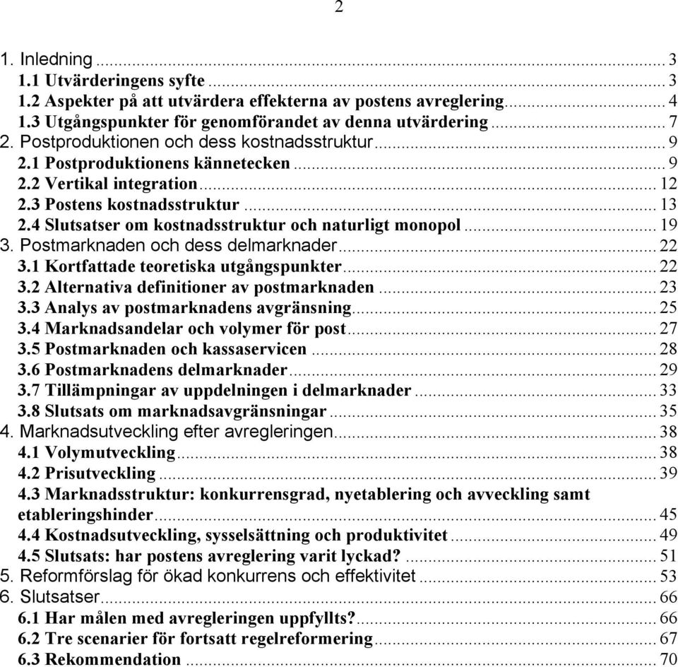 4 Slutsatser om kostnadsstruktur och naturligt monopol... 19 3. Postmarknaden och dess delmarknader... 22 3.1 Kortfattade teoretiska utgångspunkter... 22 3.2 Alternativa definitioner av postmarknaden.