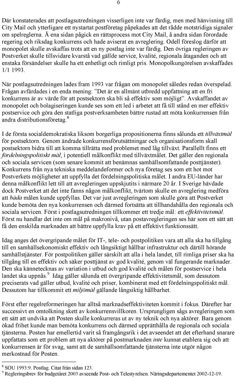 Odell föreslog därför att monopolet skulle avskaffas trots att en ny postlag inte var färdig.