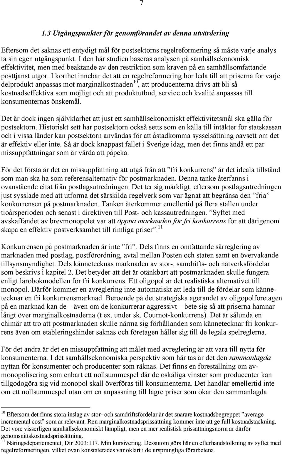 I korthet innebär det att en regelreformering bör leda till att priserna för varje delprodukt anpassas mot marginalkostnaden 10, att producenterna drivs att bli så kostnadseffektiva som möjligt och
