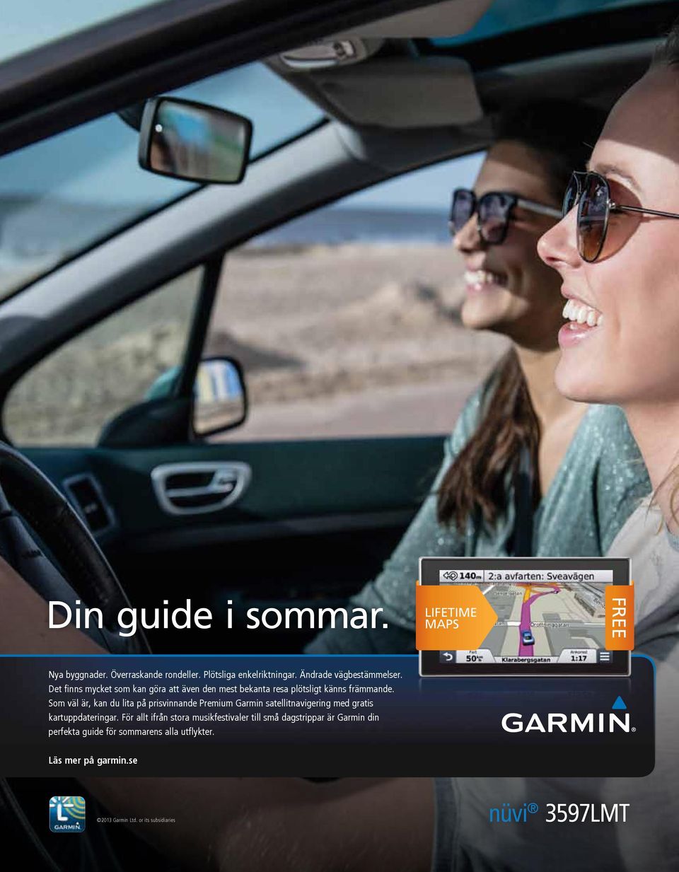 Som väl är, kan du lita på prisvinnande Premium Garmin satellitnavigering med gratis kartuppdateringar.
