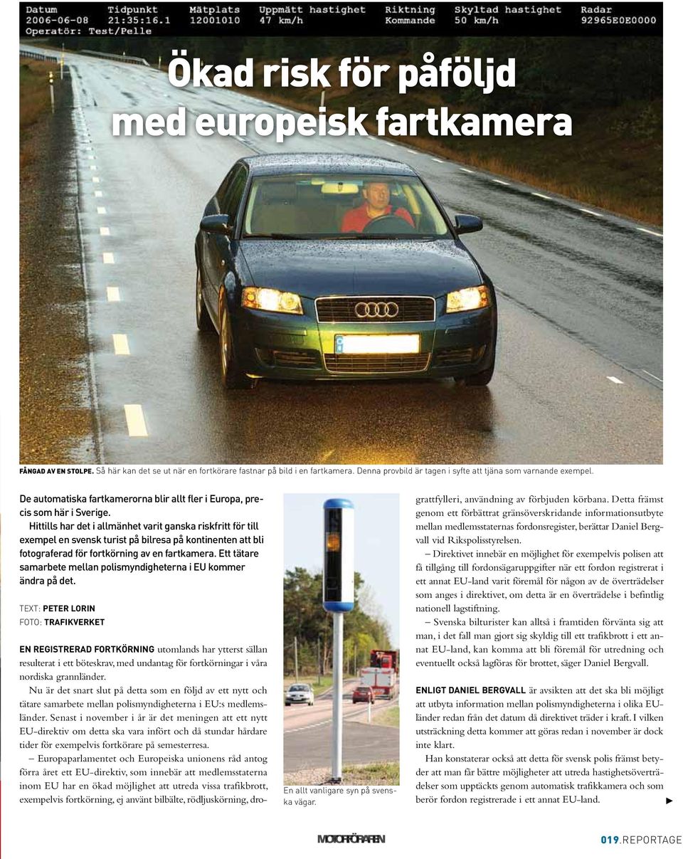 Hittills har det i allmänhet varit ganska riskfritt för till exempel en svensk turist på bilresa på kontinenten att bli fotograferad för fortkörning av en fartkamera.