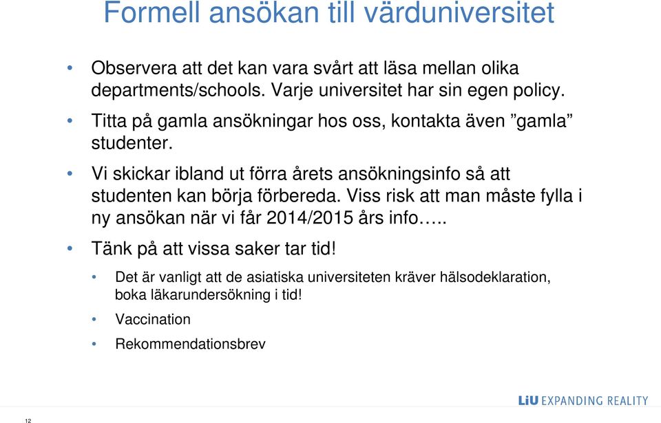 Vi skickar ibland ut förra årets ansökningsinfo så att studenten kan börja förbereda.