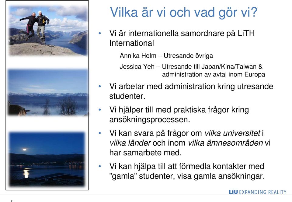 & administration av avtal inom Europa Vi arbetar med administration kring utresande studenter.