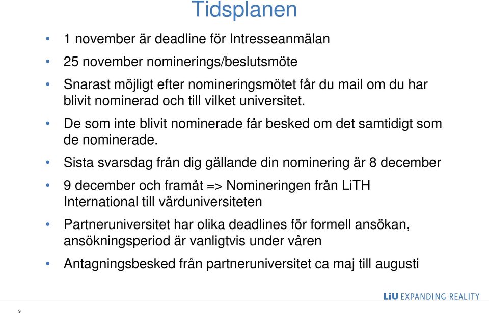 Sista svarsdag från dig gällande din nominering är 8 december 9 december och framåt => Nomineringen från LiTH International till värduniversiteten