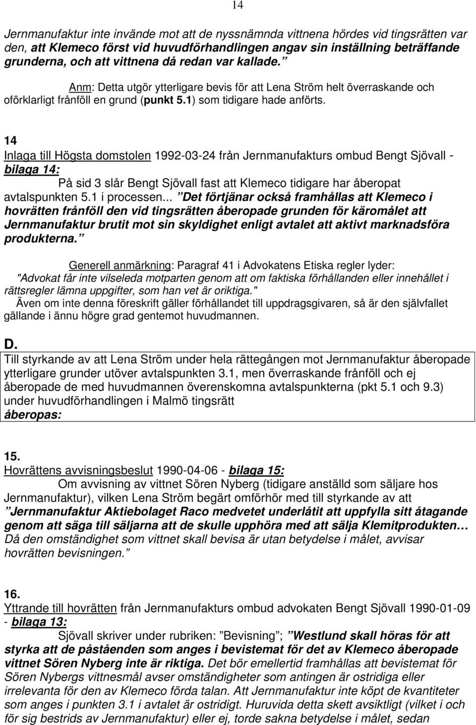 14 Inlaga till Högsta domstolen 1992-03-24 från Jernmanufakturs ombud Bengt Sjövall - bilaga 14: På sid 3 slår Bengt Sjövall fast att Klemeco tidigare har åberopat avtalspunkten 5.1 i processen.