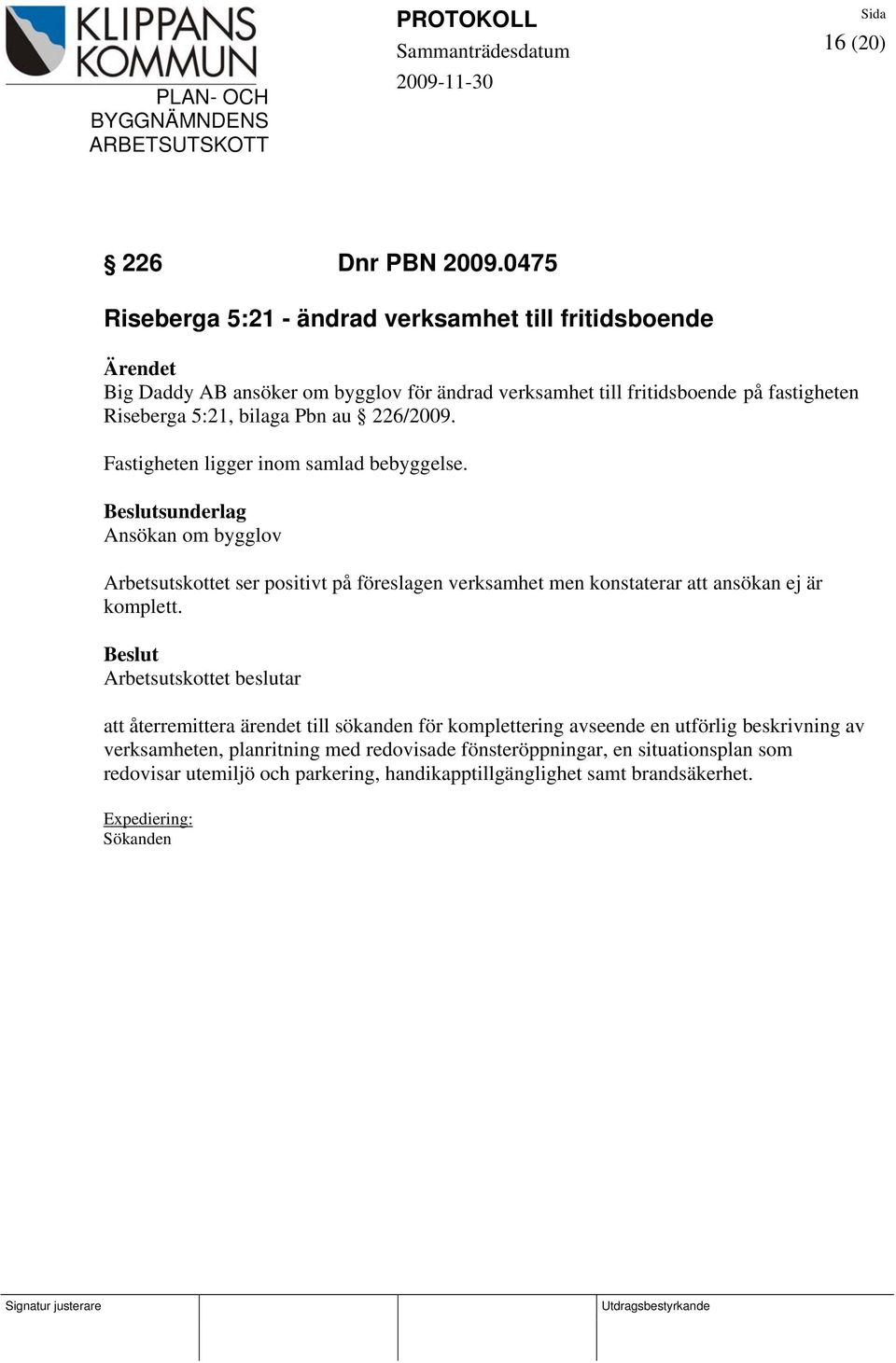 5:21, bilaga Pbn au 226/2009. Fastigheten ligger inom samlad bebyggelse.