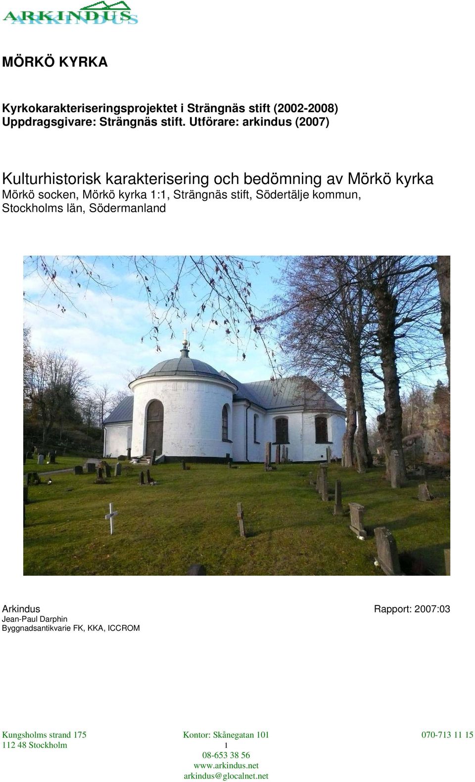 Utförare: arkindus (2007) Kulturhistorisk karakterisering och bedömning av Mörkö kyrka Mörkö