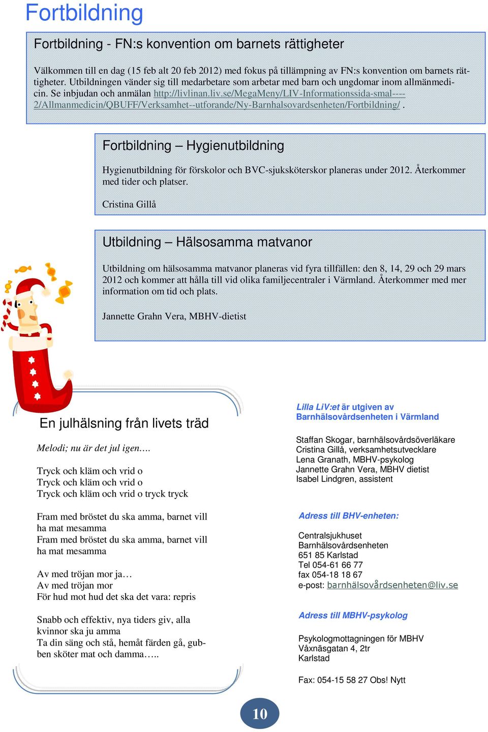 inan.liv.se/megameny/liv-informationssida-smal---- 2/Allmanmedicin/QBUFF/Verksamhet--utforande/Ny-Barnhalsovardsenheten/Fortbildning/.