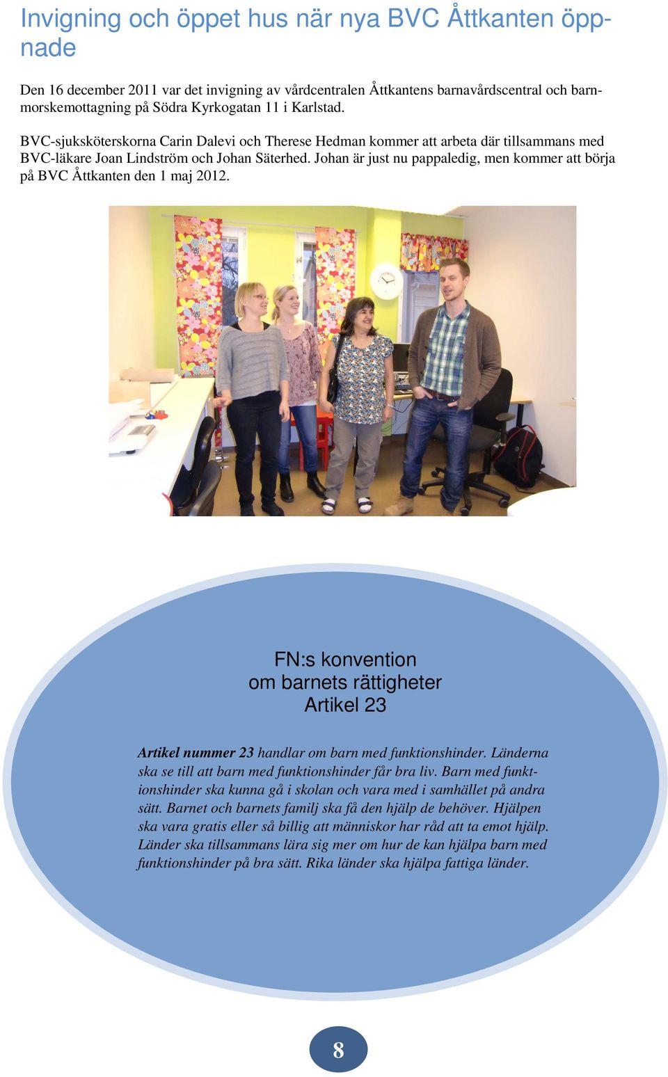 Johan är just nu pappaledig, men kommer att börja på BVC Åttkanten den 1 maj 2012. FN:s konvention om barnets rättigheter Artikel 23 Artikel nummer 23 handlar om barn med funktionshinder.