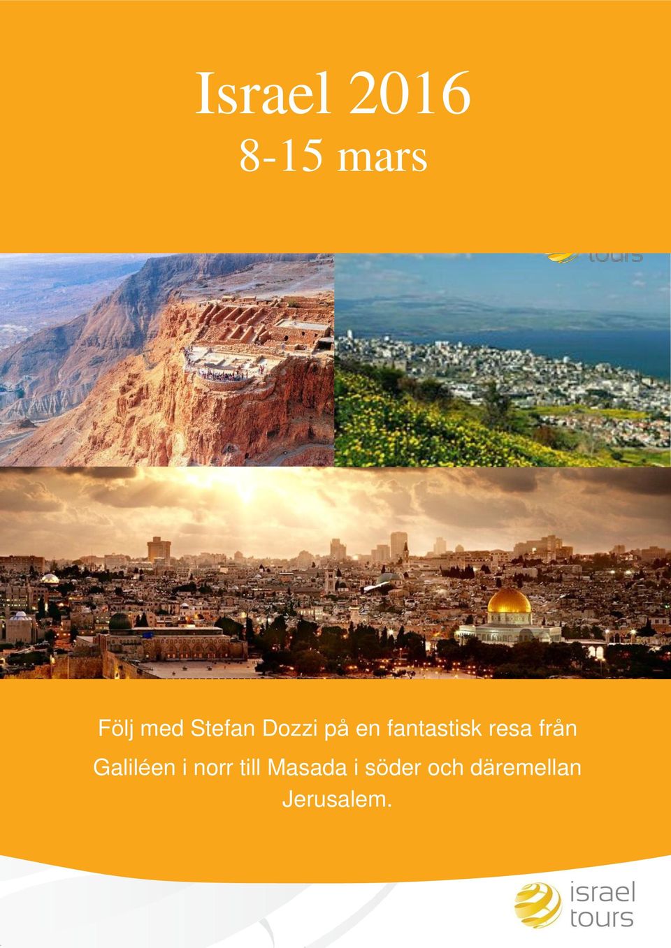 Galiléen i norr till Masada i söder
