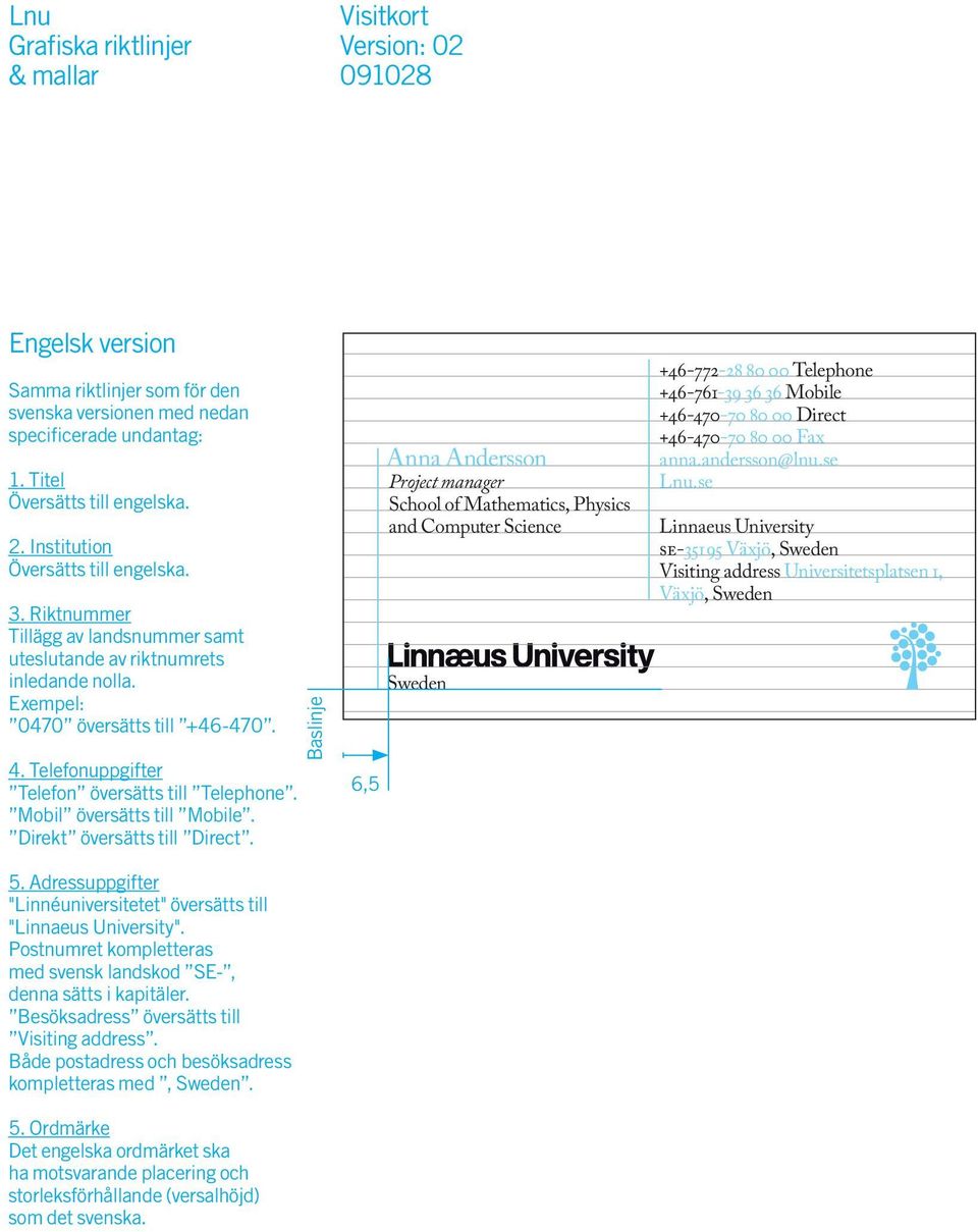 Mobil översätts till Mobile. Direkt översätts till Direct. 5. Adressuppgifter "Linnéuniversitetet" översätts till "Linnaeus University".