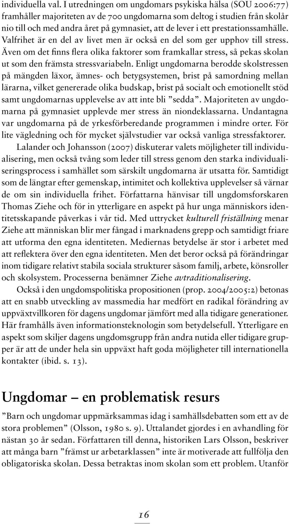 prestationssamhälle. Valfrihet är en del av livet men är också en del som ger upphov till stress.