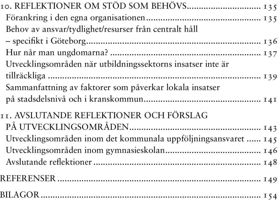 ... 137 Utvecklingsområden när utbildningssektorns insatser inte är tillräckliga.