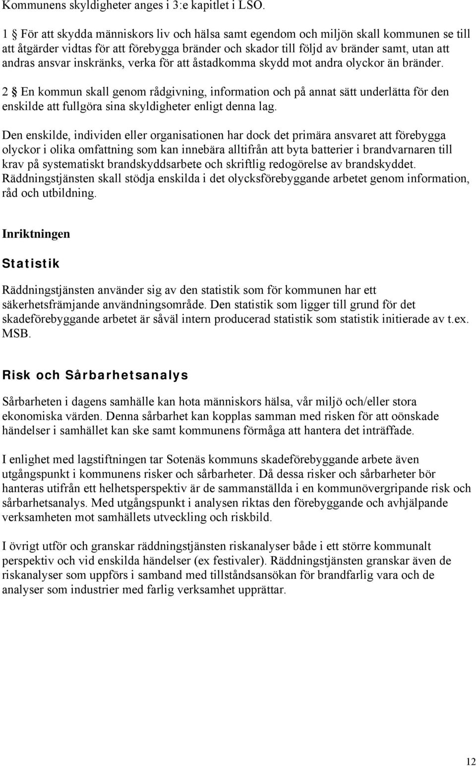 inskränks, verka för att åstadkomma skydd mot andra olyckor än bränder.