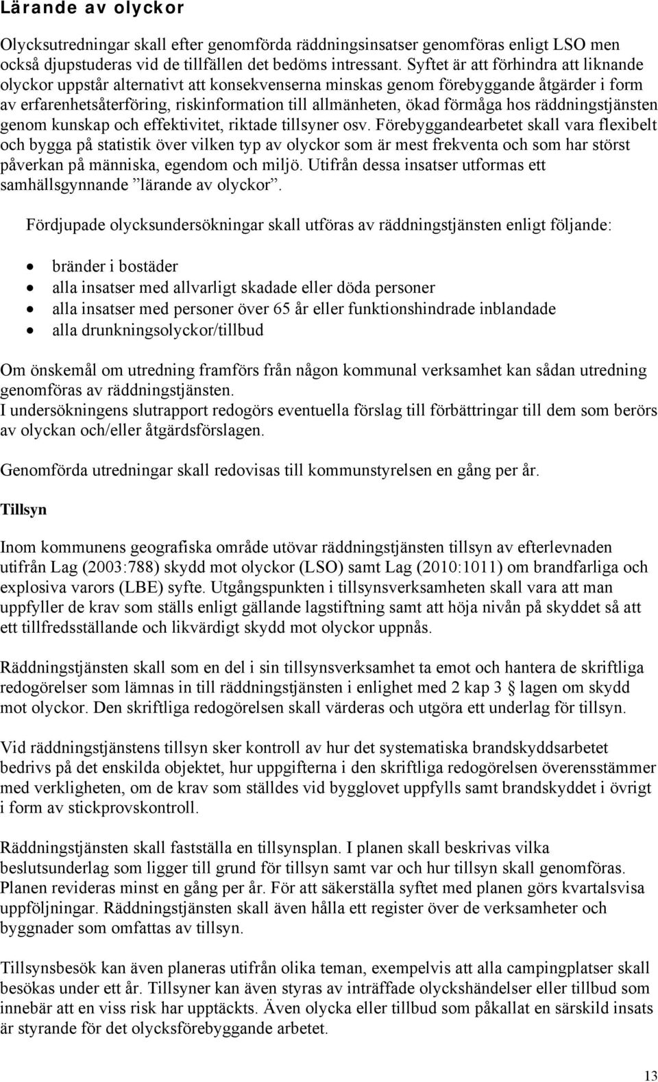hos räddningstjänsten genom kunskap och effektivitet, riktade tillsyner osv.