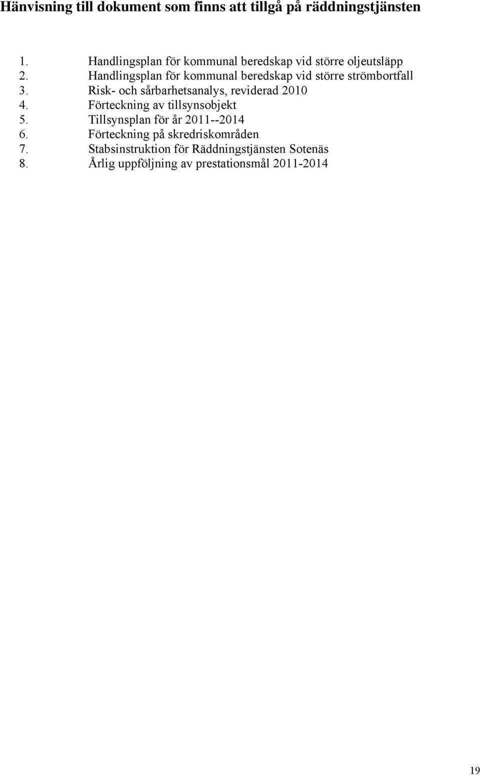 Handlingsplan för kommunal beredskap vid större strömbortfall 3. Risk- och sårbarhetsanalys, reviderad 2010 4.