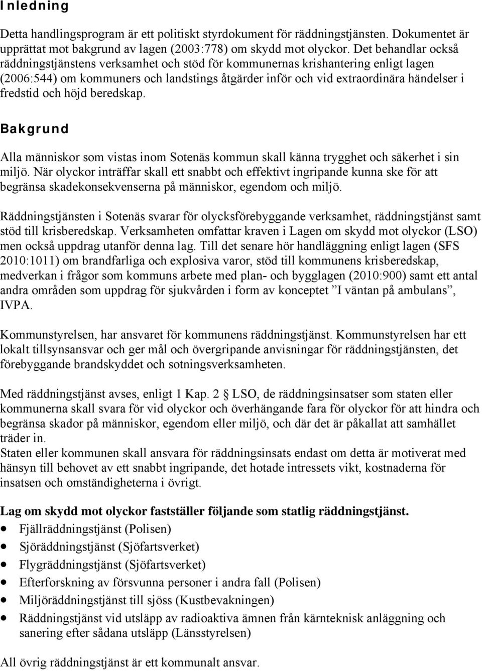 och höjd beredskap. Bakgrund Alla människor som vistas inom Sotenäs kommun skall känna trygghet och säkerhet i sin miljö.