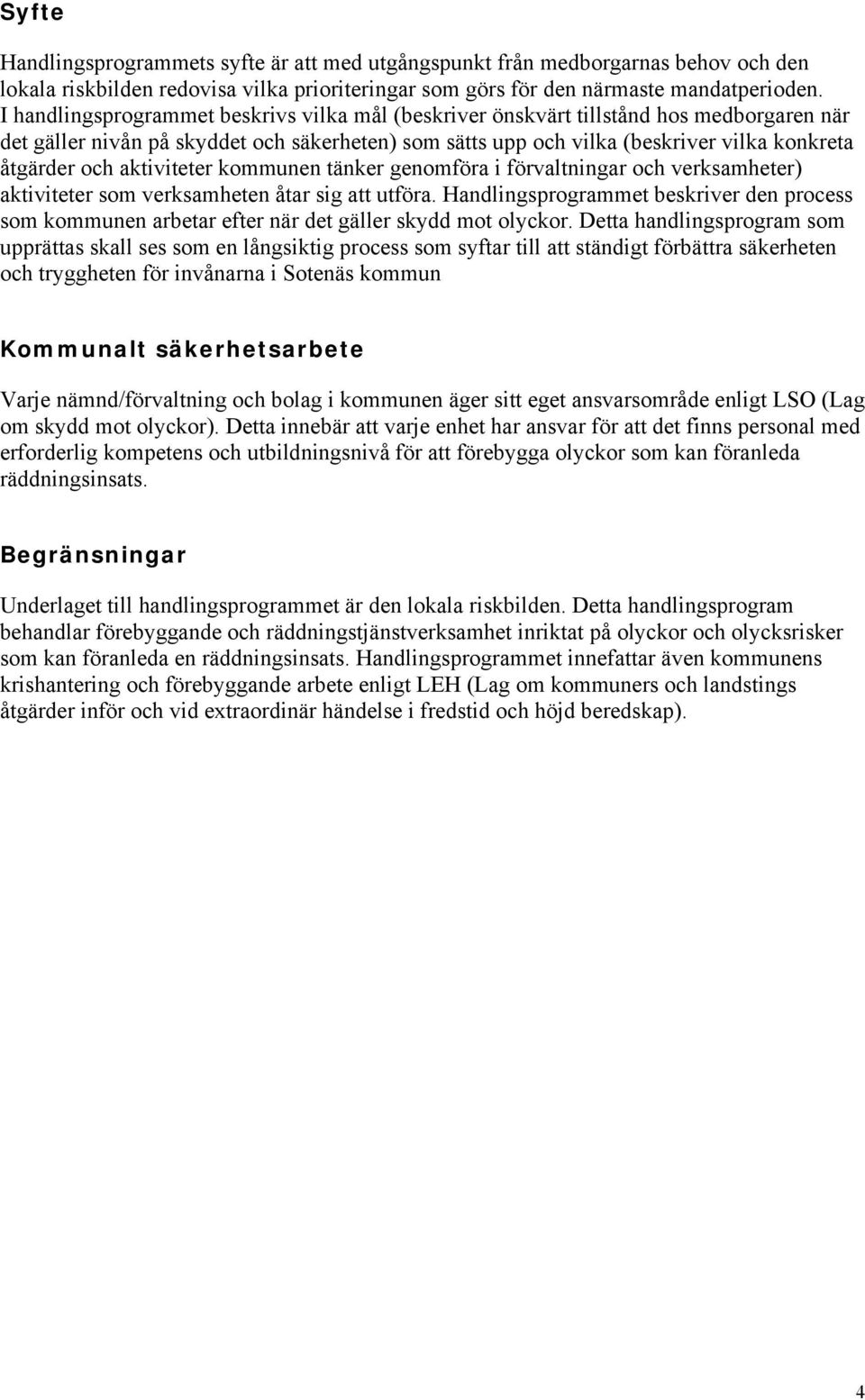 aktiviteter kommunen tänker genomföra i förvaltningar och verksamheter) aktiviteter som verksamheten åtar sig att utföra.