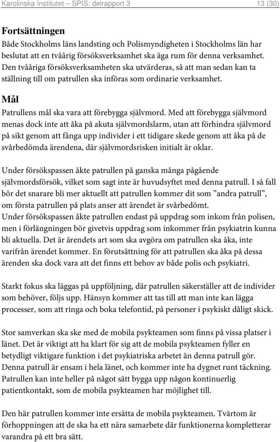 Mål Patrullens mål ska vara att förebygga självmord.