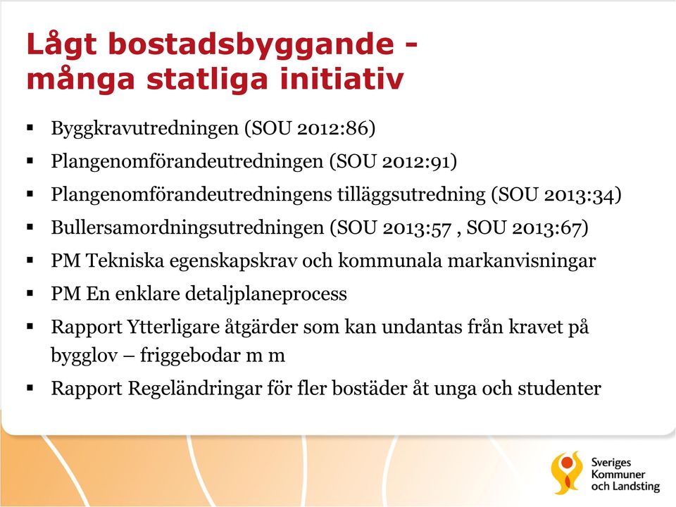 2013:67) PM Tekniska egenskapskrav och kommunala markanvisningar PM En enklare detaljplaneprocess Rapport Ytterligare