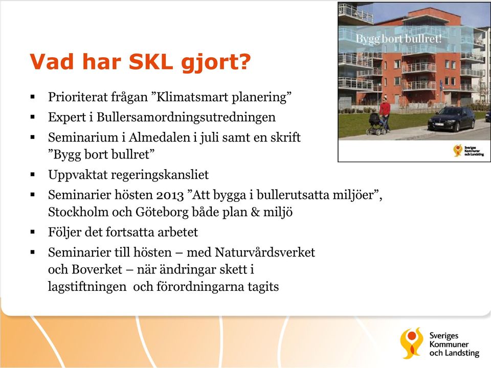 samt en skrift Bygg bort bullret Uppvaktat regeringskansliet Seminarier hösten 2013 Att bygga i