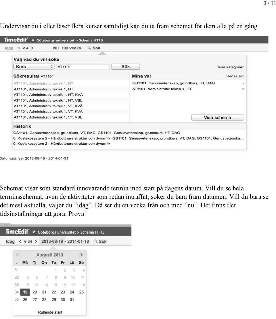 Vill du se hela terminsschemat, även de aktiviteter som redan inträffat, söker du bara fram datumen.