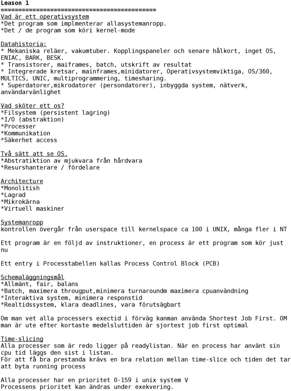 * Transistorer, maiframes, batch, utskrift av resultat * Integrerade kretsar, mainframes,minidatorer, Operativsystemviktiga, OS/360, MULTICS, UNIC, multiprogrammering, timesharing.