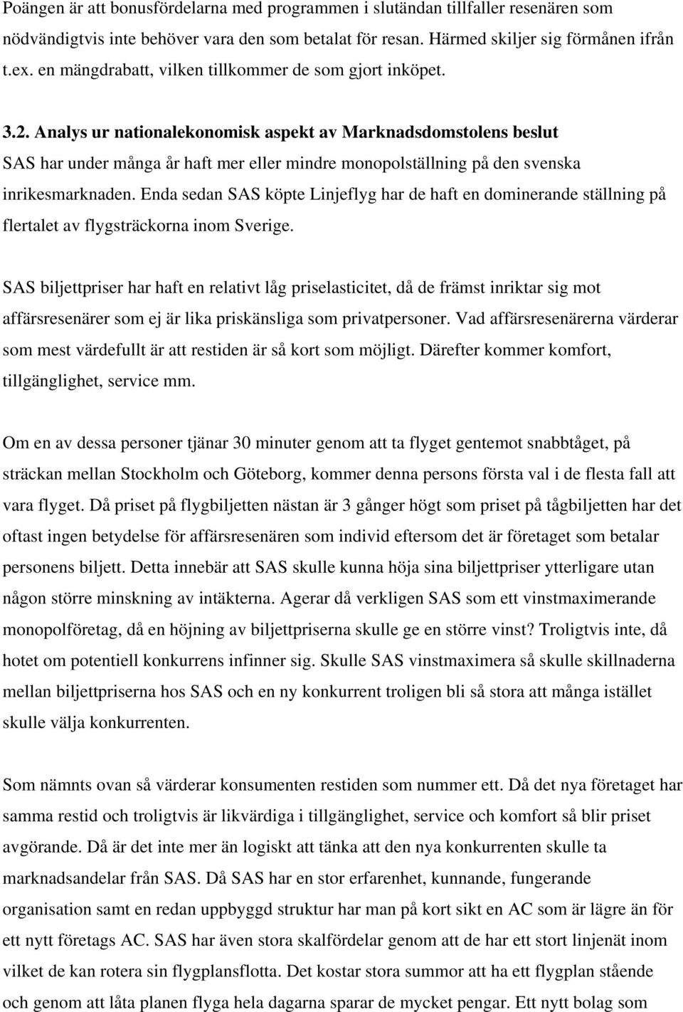 Analys ur nationalekonomisk aspekt av Marknadsdomstolens beslut SAS har under många år haft mer eller mindre monopolställning på den svenska inrikesmarknaden.
